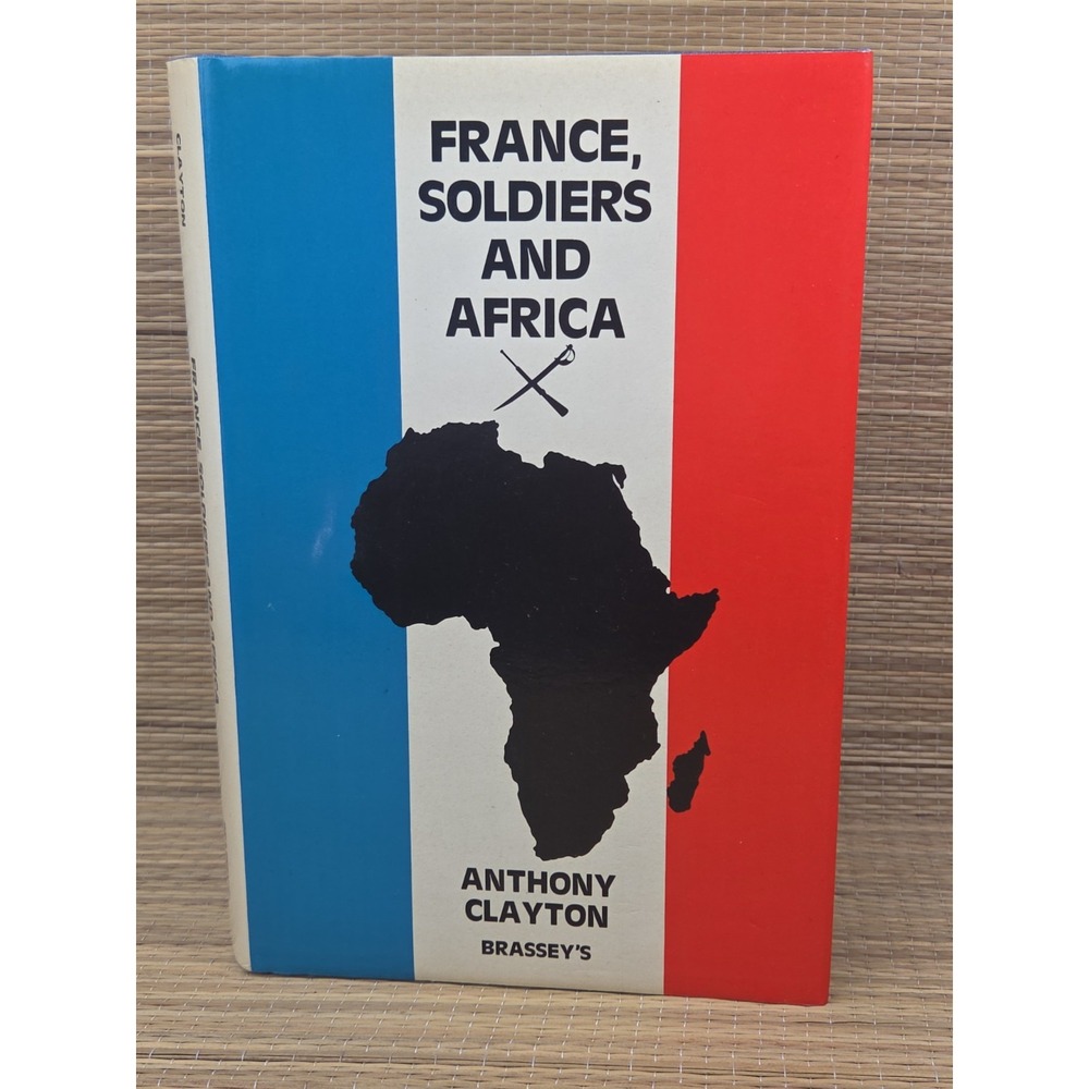 France, Soldiers and Africa by Anthony Clayton Hardcover 1988 Brassey's